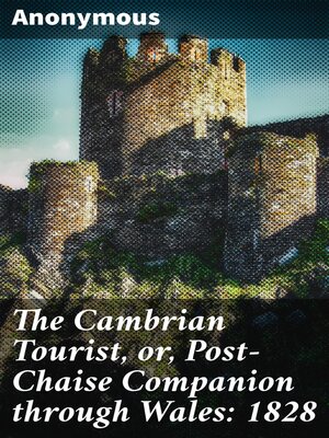 cover image of The Cambrian Tourist, or, Post-Chaise Companion through Wales